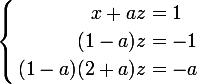 \large \left\{\begin{aligned}x+az&=1\\(1-a)z&=-1\\(1-a)(2+a)z&=-a\end{aligned}\right.